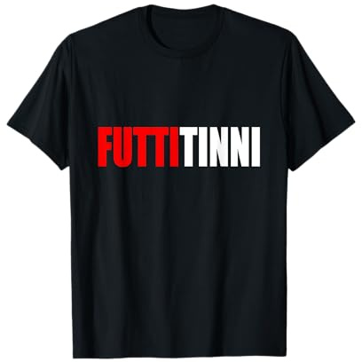 Futtitinni - Frase Siciliana Divertente Maglietta