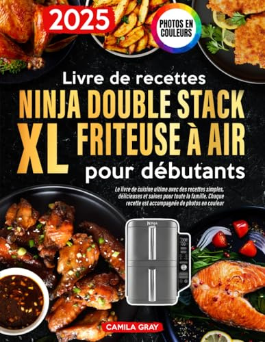 Livre de recettes Ninja Double Stack XL Friteuse à air pour débutants: Le livre de cuisine ultime avec des recettes simples, délicieuses et saines pour toute la famille. Photos en Couleurs.