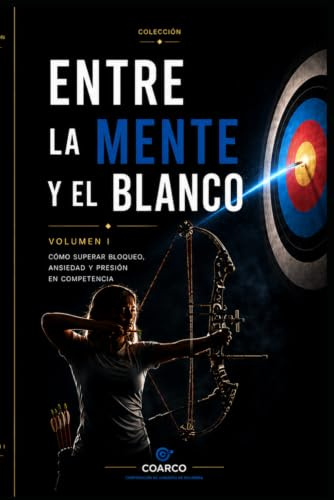 Entre la Mente y el Blanco: Psicología del rendimiento en tiro con arco