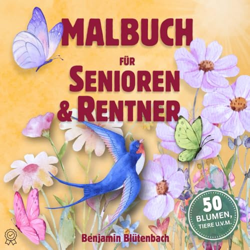 Malbuch für Senioren & Rentner: 50 große Motive zum einfachen Ausmalen - wunderschöne Blumen, Tiere und Landschaften - Stressabbau durch Kreativität und Entspannung - Tolle Geschenkidee