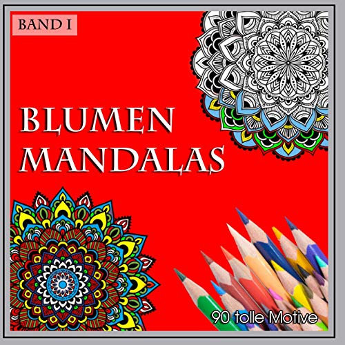Blumen Mandalas - Band 1 - 90 tolle Motive: Malbuch für Erwachsene zur Entspannung / Stressbewältigung / Zeichnen Malen florale Muster