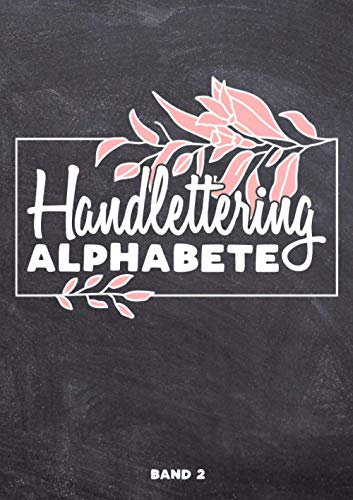 Handlettering Alphabete Band 2: A4 Handlettering Übungsheft für Anfänger und Fortgeschrittene. Handlettering Alphabete für Kalligraphie Übungen.