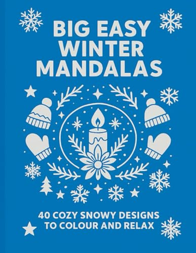 Big Easy Winter Mandalas: 40 Cozy Snowy Designs to Colour and Relax