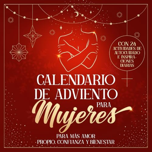 Calendario de Adviento para Mujeres: Para más Amor propio, Confianza y Bienestar | Con 24 actividades de autocuidado e inspiraciones diarias