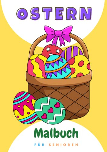 Ostern Malbuch für Senioren: Malbuch für Senioren mit DIN A 4 großen Bildern von Ostereiern, ua mit Blumenmotiven, klare Umrandungen, leichte bis ... perfekt zum Gedächtnistraining, zB bei Demenz