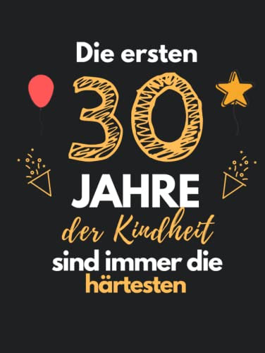 Die ersten 30 Jahre der Kindheit sind immer die härtesten: Gästebuch zum 30. Geburtstag für Männer und Frauen 30er Geburtstagsdeko Buch Zum Eintragen/Ausfüllen Hardcover