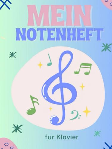 Mein Notenheft für Klavier: Blanko Notenblätter für eigene Kompositionen