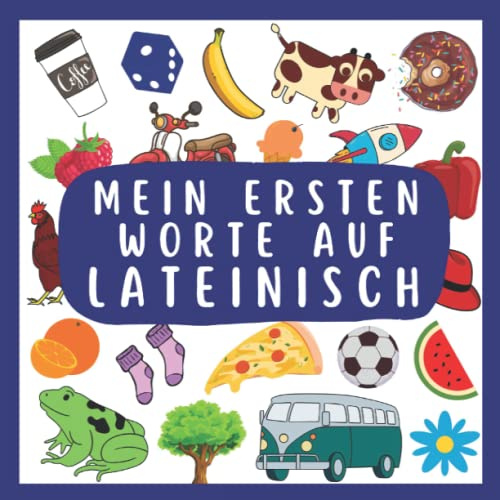 Meine Ersten Worte Auf lateinisch: lateinisch lernen für Kinder und Anfänger, Zweisprachiges Buch (Deutsch-lateinisch), lateinisches Buch für Kinder, lateinisches Bildwörterbuch für Kinder