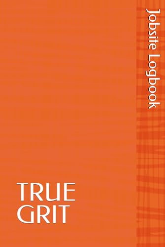 TRUE GRIT: Jobsite Logbook (6x9)