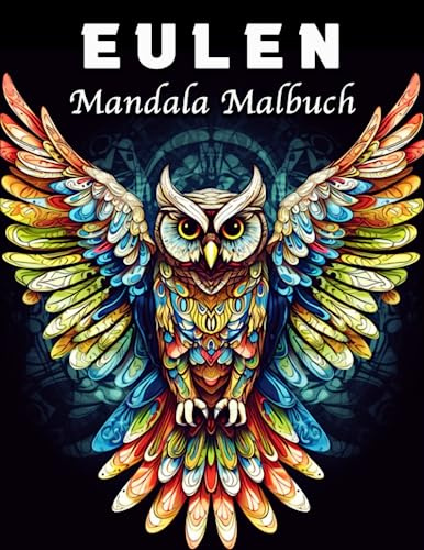 Eulen Malbuch: Erstaunliche Eulen Mandala Malbuch für Stressmanagement und Entspannung