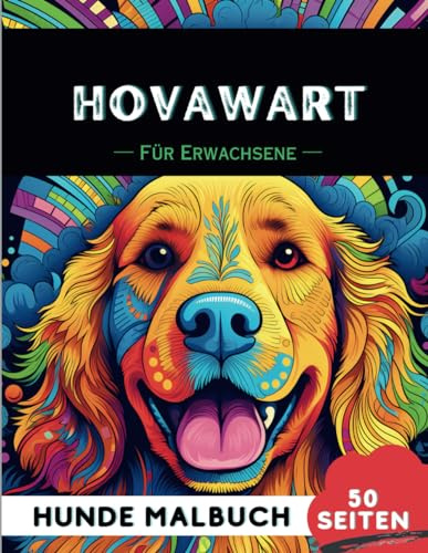 Hovawart Malbuch für erwachsene: 50 lustige & einzigartige Hunde-Malvorlagen für Therapie, Stressabbau, Entspannung und Achtsamkeit (Schöne Hunde: Verschiedene Rassen, Band 31)