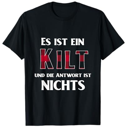 Es Ist EIN Kilt Und Die Antwort Ist Nichts T-Shirt