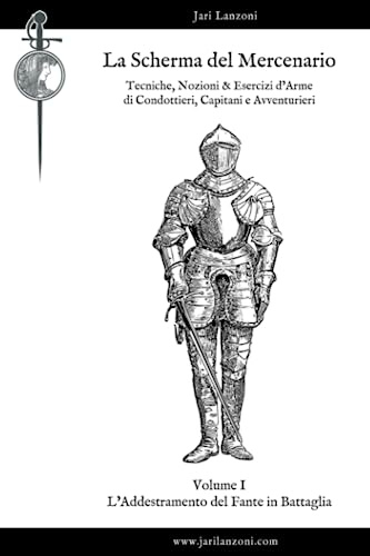 La Scherma del Mercenario. Volume I: L'Addestramento del Fante in Battaglia