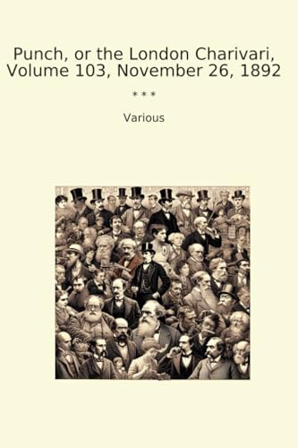 Punch, or the London Charivari, Volume 103, November 26, 1892 (Classic Books)