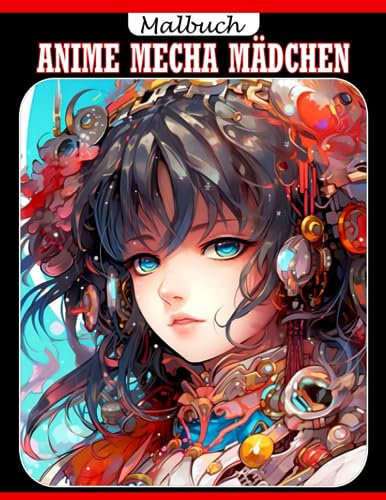 Anime Mecha Mädchen Malbuch: Ein Ausmalbuch mit sexy illustrierten Zeichnungen von schönen Frauen für Erwachsene zum Entspannen und Stressabbau