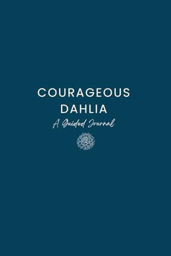 Courageous Dahlia - A Guided Journal
