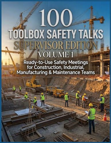 100 Toolbox Safety Talks - Supervisor Edition: 100 Ready-to-Use Safety Meetings for Construction, Industrial, Manufacturing, and Maintenance Teams
