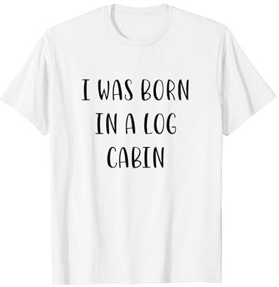 Je suis né dans une cabane en rondins Funny Idea White Lie Party T-Shirt