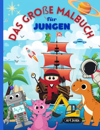 Das große Malbuch für Jungen: ab 4 Jahren | Dinosaurier, Piraten, Drachen, Roboter, Tiere, Ninjas, Astronauten | 52 Malvorlagen