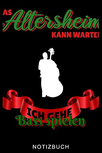 DAS ALTERSHEIM KANN WARTEN ICH GEHE BASS SPIELEN NOTIZBUCH: A5 52 WOCHENKALENDER Geschenkideen für Bassisten | Kontrabass | Jazz | Musik | Buch | ... Erwachsene Kinder Anfänger | Bücher | Bass