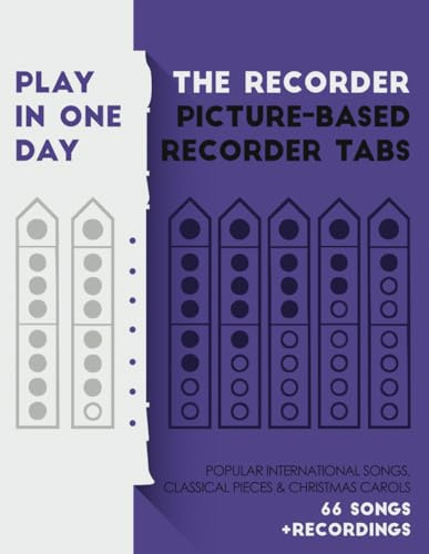 Play the recorder in one day. Picture-based recorder tabs.: Popular international songs, classical pieces & christmas carols + recordings