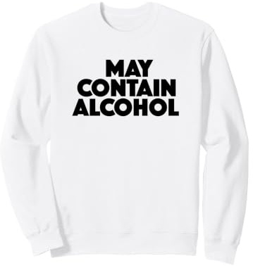 Tenue de fête Amusante avec Citation « May Contain Alcohol » Sweatshirt