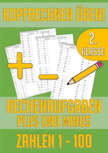 Kopfrechnen 2. Klasse: Mathe Übungsheft - Plus Minus Rechnen im Zahlenraum bis 100 – Rechenaufgaben Addition & Subtraktion