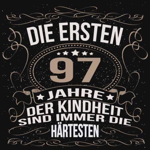 Die ersten 97 Jahre der Kindheit sind immer die härtesten: Cooles Geschenk zum Geburtstag Geburtstagsparty Gästebuch Männer Frauen Eintragen von ... Seiten / Luftschlangen schnörkel gold schwarz