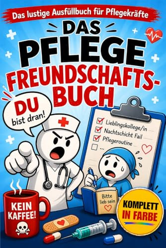 Freundschaftsbuch für Pflegekräfte: Das etwas andere Poesiealbum für Krankenhaus, Pflege & Rettungsdienst | Mit witzigen Fragen & inside jokes für den ... Pfleger & Ärzte (Freundebücher)