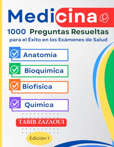 Éxito en los Exámenes de Ciencias de la Salud : 1000 Preguntas de Opción Múltiple con Soluciones Completas: ( Anatomía, Bioquímica, Biofísica, Química )