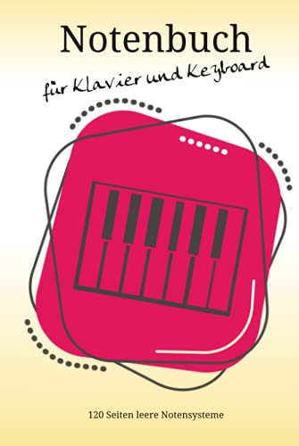 Notenbuch für Klavier und Keyboard: 120 Seiten leere Notensysteme | A5 Format 6x9 Inch | Hardcover