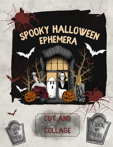 Cut And Collage Spooky Halloween Ephemera: Spooky Images for Scrapbooking, Collages, Decoupage, Mixed Media Art, Paper Crafts, and Card Making