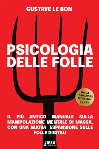 Psicologia delle Folle: il più antico manuale sulla manipolazione mentale di massa, con una nuova espansione sulle folle digitali