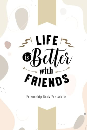 Life is better with Friends: HARDCOVER FRIENDSHIP BOOK for adults. 100 pages / space for 50 entries. Adult friend book with questions. Poetry album for adults colleagues farewell
