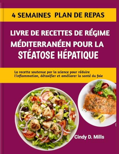 LIVRE DE RECETTES DE RÉGIME MÉDITERRANÉEN POUR LA STÉATOSE HÉPATIQUE: La recette soutenue par la science pour réduire l'inflammation, détoxifier et améliorer la santé du foie