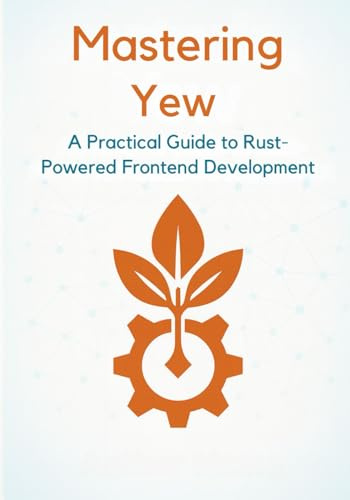 Mastering Yew: A Practical Guide to Rust-Powered Frontend Development