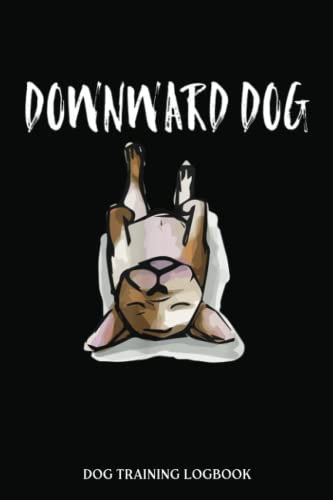 Dog Training Log Book: Downward Dog Frenchie Yoga Funny Gift | Dog Training Record Keeping | Tracking Handbook To Help Train Your Pet, Keep A Record ... Help Train Your Pet (Pet Maintenance Record)