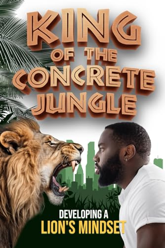 King Of The Concrete Jungle: Developing A Lions Mindset