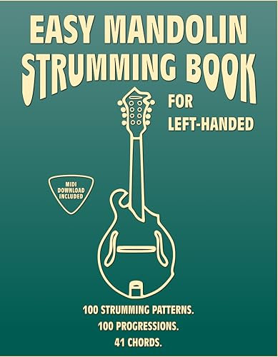 Easy Mandolin Strumming Book for Left-Handed.100 Strumming Patterns.100 Progressions. 41 Chords. : Beginner to Advanced Collection: Easy Tabs, Notes, Diagrams, and Explanations, MIDI included.