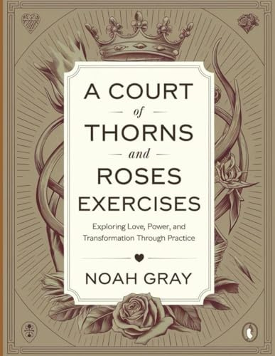 A Court of Thorns and Roses Exercises: Exploring Love, Power, and Transformation Through Practice