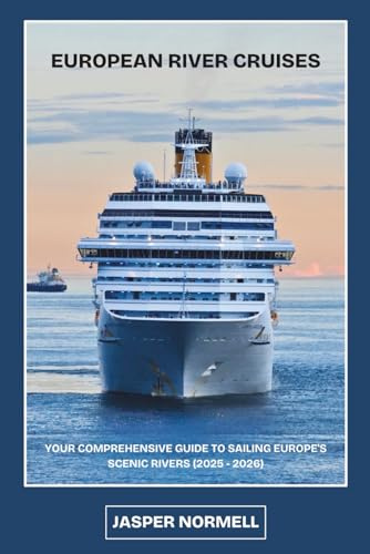 European River Cruises: Your Comprehensive Guide to Sailing Europe’s Scenic Rivers (2025–2026)
