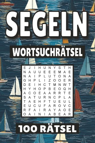 Segeln Wortsuchrätsel: 100 Seiten mit Rätsel, Buchstabenrätsel, Wortsuche und Vokabelübungen für Kinder, Erwachsene und Senioren.