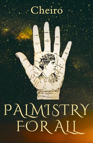 Palmistry for All - Cheiro: Fully Illustrated Original 1916 Guide Book to the Ancient Art of Palm Reading