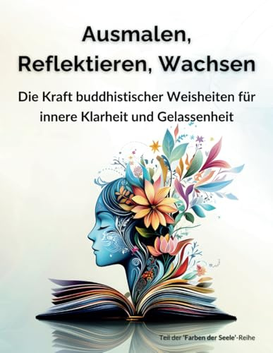 Ausmalen, Reflektieren, Wachsen: Die Kraft buddhistischer Weisheiten für innere Klarheit und Gelassenheit (Farben der Seele)