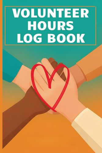Volunteer Hours Log Book: Track Volunteer Hours, Activities, and Service Details For Students, Community Programs, and Nonprofits