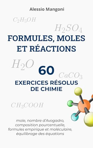 Formules, moles et réactions: 60 exercices résolus de chimie