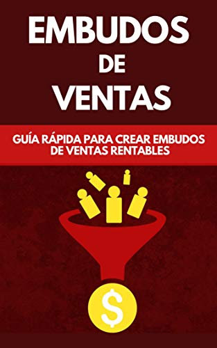 Embudos De Ventas: Guía Rápida Para Crear Embudos De Ventas Rentables