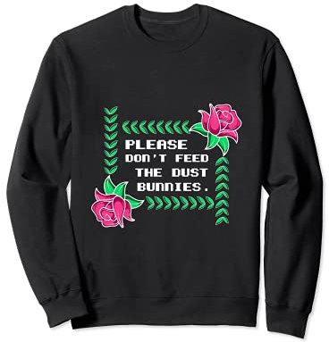 Feed Dust Bunnys Housekeeper Sweatshirt