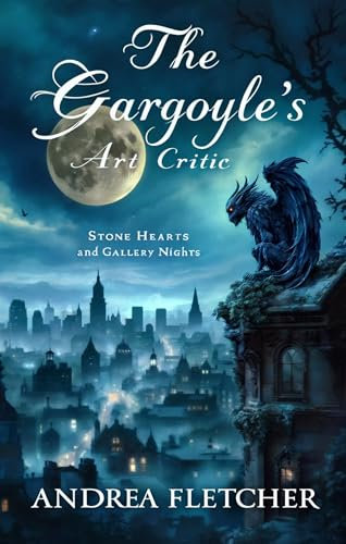 The Gargoyle's Art Critic: Stone Hearts and Gallery Nights (Chronicles of the Gargoyle Realm Book 1)
