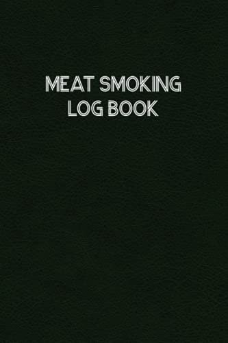 Meat Smoking Log Book: Meat Smoking Logbook for Tracking and Recording Your Meat Smoking Recipes, Temperature, and Other Important Information - Green Faux Leather Cover